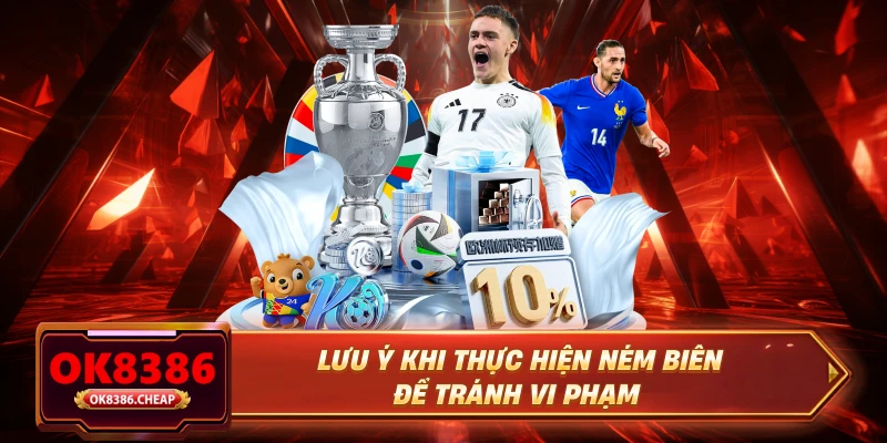Lưu ý khi thực hiện ném biên để tránh vi phạm