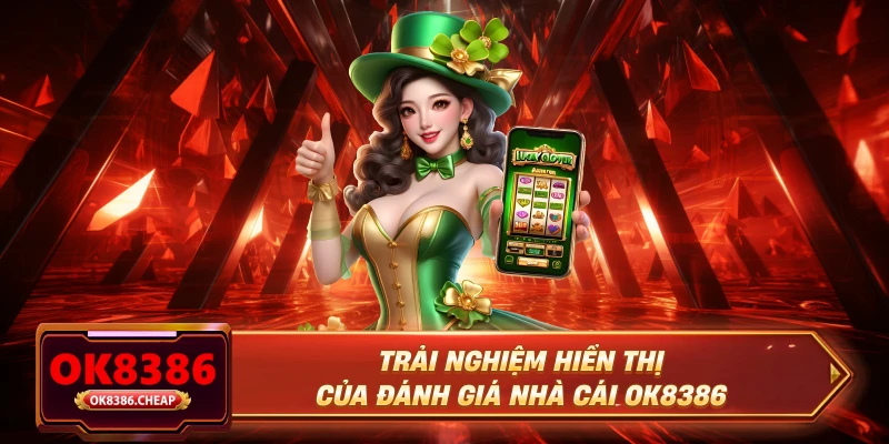 Trải nghiệm hiển thị của đánh giá nhà cái OK8386